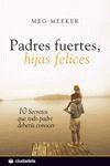 PADRES FUERTES HIJAS FELICES - 10 SECRETOS Q TODO PADRE DEBERIA CONOCE
