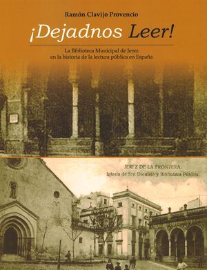 ¡DEJADNOS LEER! LA BIBLIOTECA MUNICIPAL DE JEREZ EN LA HISTORIA DE LA LECTURA PÚBLICA EN ESPAÑA