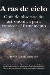 A RAS DE CIELO - GUIA D OBSERVACION ASTRONOMICA PARA CONOCER FIRMAMENTO