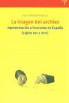 LA IMAGEN DEL ARCHIVO: REPRESENTACIÓN Y FUNCIONES EN ESPAÑA, SIGLOS XV