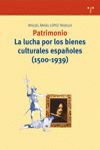 PATRIMONIO LUCHA BIENES CULTURALES ESPAÑOLES 1500-1939