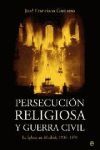 PERSECUCION RELIGIOSA Y GUERRA CIVIL