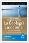 LA ECOLOGÍA EMOCIONAL : EL ARTE DE TRANSFORMAR POSITIVAMENTE LAS EMOCIONES