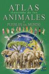 ATLAS ILUSTRADO DE LOS ANIMALES Y PUEBLOS DEL MUNDO.