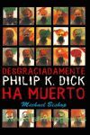 DESGRACIADAMENTE, PHILIP K.DICK HA MUERTO