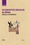 GUÍA BREVE. 50 CONCEPTOS CRUCIALES DE ÓPERA. PAPELES E INTERPRETES