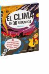 EL CLIMA EN 30 SEGUNDOS ( 30 TEMAS APASIONATES PARA PEQUEÑOS GENIOS DEL CLIMA, EXPLICADOS EN MEDIO MINUTO)