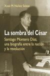 LA SOMBRA DEL CÉSAR SANTIAGO MONTERO DIAZ UNA BIOGRAFIA ENTRE LA NACIÓN Y LA REVOLUCIÓN