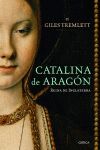 CATALINA DE ARAGÓN : REINA DE INGLATERRA