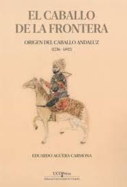 EL CABALLO DE LA FRONTERA. ORIGEN DEL CABALLO ANDALUZ (1236-1492)