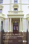 LA CASA DE ´EL INGLÉS´ HISTORIA DEL PALACIO DE LA PRESIDENCIA DEL GOBIERNO DE LA RIOJA