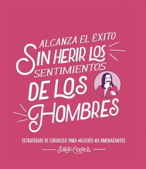 ALCANZA EL ÉXITO SIN HERIR LOS SENTIMIENTOS DE LOS HOMBRES