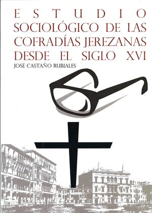 ESTUDIO SOCIOLOGICO DE LAS COFRADIAS JEREZANAS DEDE EL SIGLO XVI
