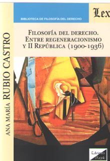 FILOSOFIA DEL DERECHO. ENTRE REGENERACIONISMO Y II REPUBLICA (1900-1936)
