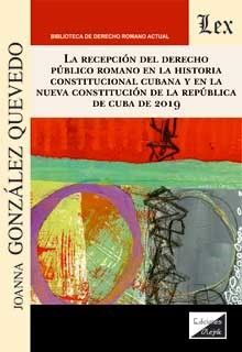RECEPCION DEL DERECHO PUBLICO ROMANO EN LA HISTORIA CONSTITUCIONAL CUBANA Y EN L
